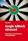 Google Adwords Advanced: Zielgerichtetes Internet-Marketing mit Google-Anzeigen