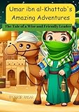 Umar ibn al-Khattab's Amazing Adventures: The Tale of a Wise and Friendly Leader