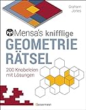 Mensa's knifflige Geometrierätsel. Mathematische Aufgaben aus der Trigonometrie und räumlichen Vorstellungskraft. 3D-Rätsel, Pentominos, Tangrams, ... u.v.m.: 200 Knobeleien mit Lösungen