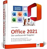 Office 2021: Der umfassende Ratgeber für Ein- und Umsteiger. Komplett in Farbe. Auch für Microsoft 365