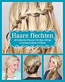 Haare flechten: 60 stylische Frisuren für den Alltag und besondere Anlässe