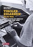 Tiroler Zigarren für die Welt: Die Geschichte der Schwazer Tabakfabrik 1830-2005. Herausgegeben und mit einem Vorwort von Günther Berghofer.