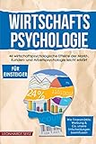 Wirtschaftspsychologie für Einsteiger: 46 wirtschaftspsychologische Effekte der Markt-, Kunden- und Arbeitspsychologie leicht erklärt. Wie ... & Co. unsere Entscheidungen beeinflussen.