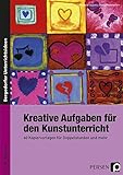 Kreative Aufgaben für den Kunstunterricht: 60 Kopiervorlagen für Doppelstunden und mehr (5. bis 10. Klasse)