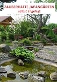 Zauberhafte Japangärten - selbst angelegt: Ein Arbeitsbuch zum Anlegen eines japanischen Gartens