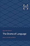 The Drama of Language: Essays on Goethe and Kleist