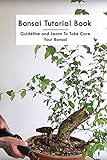 Bonsai Tutorial Book: Guideline and Learn To Take Care Your Bonsai (English Edition)