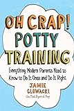 Oh Crap! Potty Training: Everything Modern Parents Need to Know to Do It Once and Do It Right (Oh Crap Parenting Book 1) (English Edition)