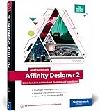 Affinity Designer 2: Schritt für Schritt zu Vektorkunst, Illustration und Screendesign. Für Mac und Windows