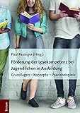 Förderung der Lesekompetenz bei Jugendlichen in Ausbildung: Grundlagen - Konzepte - Praxisbeispiele (Wissenschaftliche Beiträge aus dem Tectum Verlag: Pädagogik)