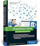 SharePoint 2016: Das Praxisbuch für SharePoint-Entwickler: Planung, Entwicklung, Deployment, Best Practices. Mit durchgängigem Praxisszenario!