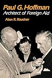 Paul G. Hoffman: Architect of Foreign Aid (English Edition)