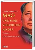 Mao und seine verlorenen Kinder: Chinas Kulturrevolution