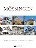 Regionalgeschichte – Mössingen: Stadtgeschichte – mit Öschingen und Talheim. Reich bebilderter Band zur Geschichte von Mössingen zum Stadtjubiläum.