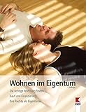 Wohnen im Eigentum: Die richtige Wohnung finden. Kauf und Finanzierung. Ihre Rechte als Eigentü