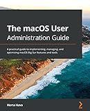 The macOS User Administration Guide: A practical guide to implementing, managing, and optimizing macOS Big Sur features and tools (English Edition)