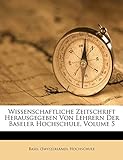 Wissenschaftliche Zeitschrift Herausgegeben Von Lehrern Der Baseler Hochschule, Volume 5