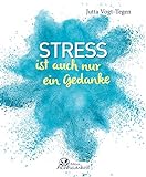 Stress ist auch nur ein Gedanke (Edition Achtsamkeit)