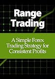 Range Trading: A Simple Forex Trading Strategy for Consistent Profits (English Edition)