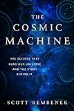 The Cosmic Machine: The Science That Runs Our Universe and the Story Behind It (English Edition)