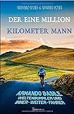 Der Eine Million Kilometer Mann: Armando Basile, Weltenbummler und Immer-weiter-Fahrer