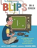 Blips on a Screen: How Ralph Baer Invented TV Video Gaming and Launched a Worldwide Obsession (English Edition)