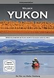 Wilder Yukon - 3000 Kilometer im Kanu durch Kanada und Alaska