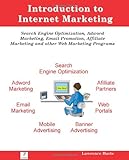 Introduction to Internet Marketing: Search Engine Optimization, Adword Marketing, Email Promotion, and Affiliate Programs