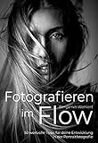 Fotografieren im Flow: 50 wertvolle Tipps für deine Entwicklung in der Portraitfotografie