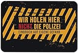 Tassenbrennerei Fußmatte mit Spruch Wir Holen Hier Nicht die Polizei Einbruch auf eigene Gefahr - Türmatte lustig - für innen & außen - waschbar