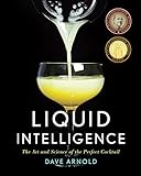 Liquid Intelligence: The Art and Science of the Perfect Cocktail (English Edition)