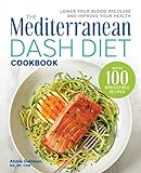 The Mediterranean DASH Diet Cookbook: Lower Your Blood Pressure and Improve Your Health (English Edition)