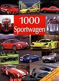 1000 Sportwagen: Die schönsten und schnellsten Automobile ihrer Zeit