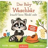 Der Baby Waschbär braucht keine Windel mehr: Windelfrei mit Spaß, ein erstes Pappbilderbuch zum Thema Sauberwerden, für Kinder ab 24 Monaten