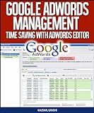 Google Adwords Management - Time Saving With Adwords Editor (English Edition)