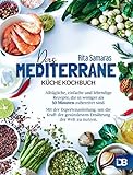 Mediterrane Küche: Alltägliche, einfache und lebendige Rezepte, die in weniger als 30 Minuten zubereitet sind. Mit der Expertenanleitung, um die Kraft der gesündesten Ernährung der Welt zu nutzen