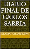 Diario Final de Carlos Sarria (Spanish Edition)