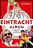 Eintracht-Album: Unvergessliche Sprüche, Fotos, Anekdoten rund um Eintracht Frankfurt