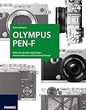 Kamerabuch Olympus PEN-F: Mehr als Lifestyle und Design - Handwerkskunst auf höchstem Niveau!