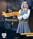 Die Nähschule für Potterheads: Kleidung im Hogwarts-Style selbst nähen – Hogwarts-Uniform, Ballkleid, Sucher-Knickerbocker, Accessoires und mehr in den Größen 34–44. Mit 6 Schnittmusterbogen