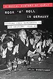 A Social History of Early Rock ‘n’ Roll in Germany: Hamburg from Burlesque to The Beatles, 1956-69