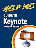 Help Me! Guide to Keynote: Step-by-Step User Guide for Apple Keynote (English Edition)