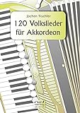 120 Volkslieder für Akkordeon (mit Text und Akkorden)