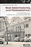 Neue Arbeitswelten, alte Führungsstile?: Das mittlere Management in westdeutschen Großunternehmen (1949–1989)