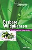 Essbare Wildpflanzen Ausgabe: 200 Arten bestimmen und verwenden: 200 Arten bestimmen und verwenden. Das Pflanzenbestimmungsbuch der häufigsten Wildpflanzen