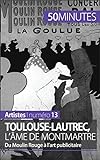 Toulouse-Lautrec, l'âme de Montmartre: Du Moulin Rouge à l’art publicitaire (Artistes t. 13) (French Edition)