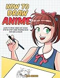 How to Draw Anime: Learn to Draw Anime and Manga - Step by Step Anime Drawing Book for Kids & Adults