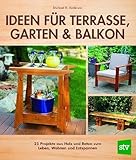 Ideen für Terrasse, Garten & Balkon: 25 Projekte aus Holz und Beton zum Leben, Wohnen und Entsp