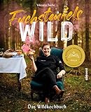 Fuchsteufelswild - Das Wildkochbuch: Ausgezeichnet mit dem Deutschen Kochbuchpreis Gold