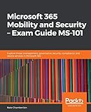 Microsoft 365 Mobility and Security – Exam Guide MS-101: Explore threat management, governance, security, compliance, and device services in Microsoft 365